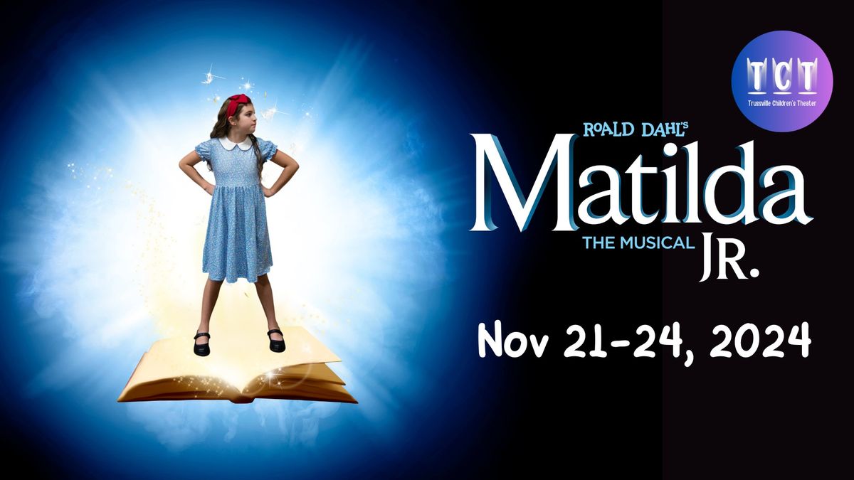 Trussville Children\u2019s Theater Presents: Roald Dahl\u2019s \u201cMatilda the Musical JR!\u201d