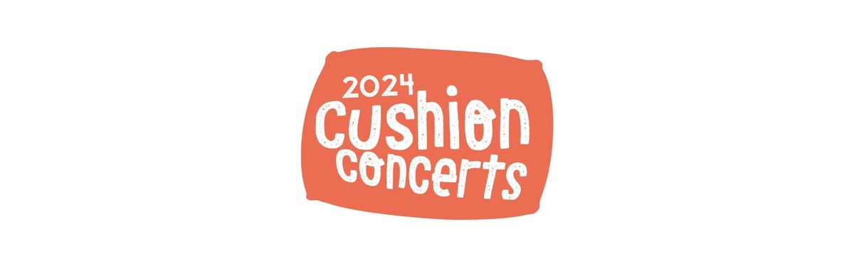 Cushion Concert - July