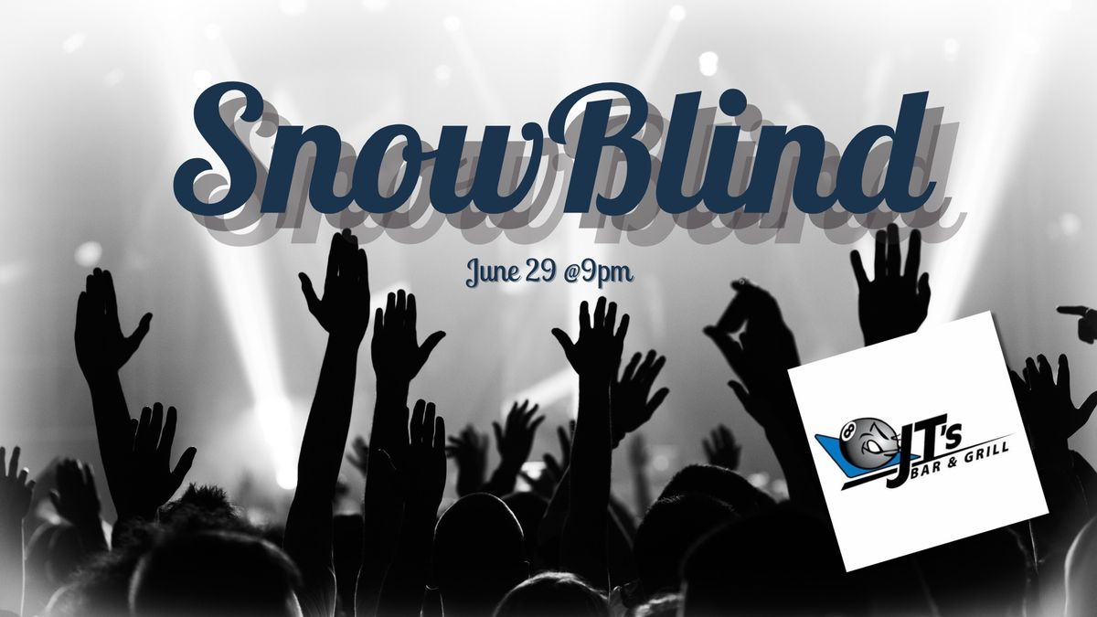 SnowBlind comes to JT's!!!