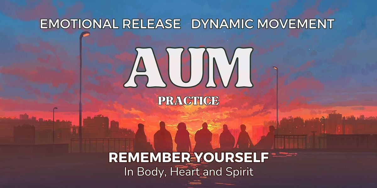 Experience AUM practice: Emotional Release & Dynamic Movement