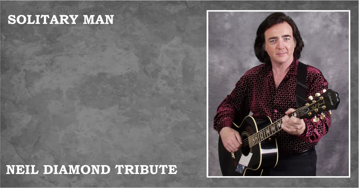 SOLITARY MAN - NEIL DIAMOND TRIBUTE SHOW