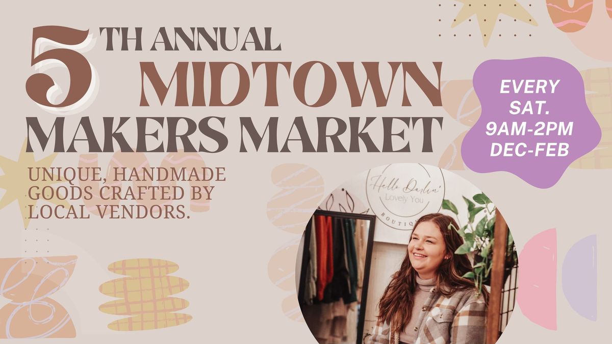 5th Annual Midtown MAKERS MARKET || Saturday's 9am-2pm 