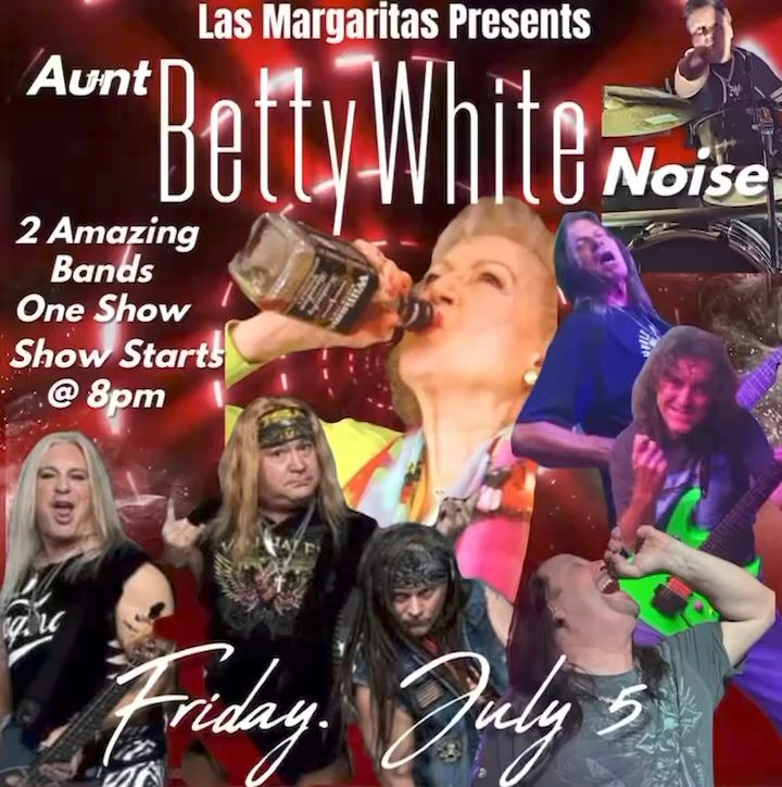 BettyWhite!! Aunt Betty & White Noise together July 5th at Las Margaritas 8pm!!