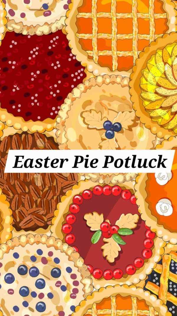 Easter Pie Potluck at the Center 