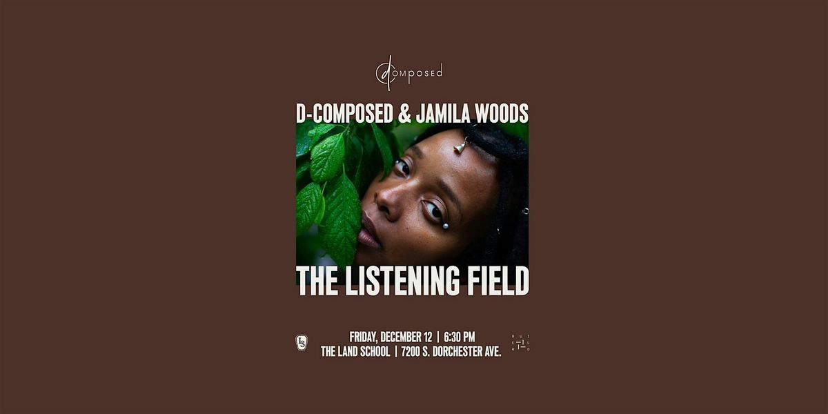 D-Composed & jamila woods' the listening field