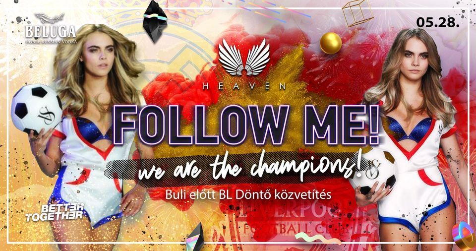 Follow Me! to Heaven - 05.28. - We Are the Champions!
