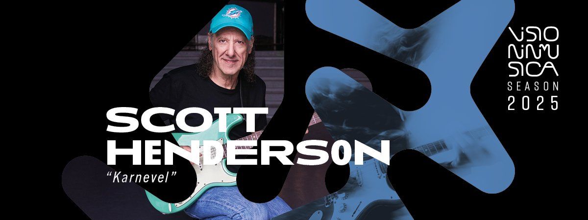 SCOTT HENDERSON \u2022 Visioninmusica 2025