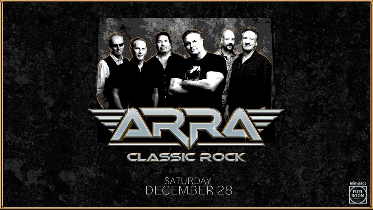 ARRA: A Classic Rock Experience at Impact Fuel Room