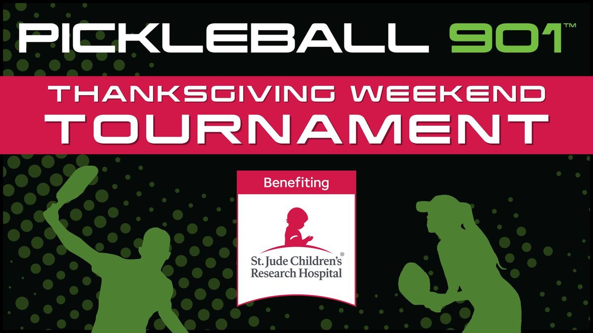 Pickleball 901 Thanksgiving Weekend Tournament Benefiting St. Jude