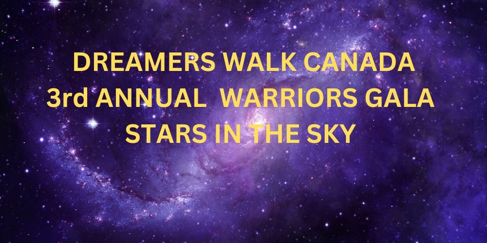 DREAMERS WALK CANADA: 3rd ANNUAL WARRIORS GALA STARZ IN THE SKY