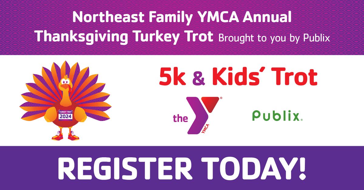 Northeast Family YMCA Annual Thanksgiving Turkey Trot Brought to you by Publix