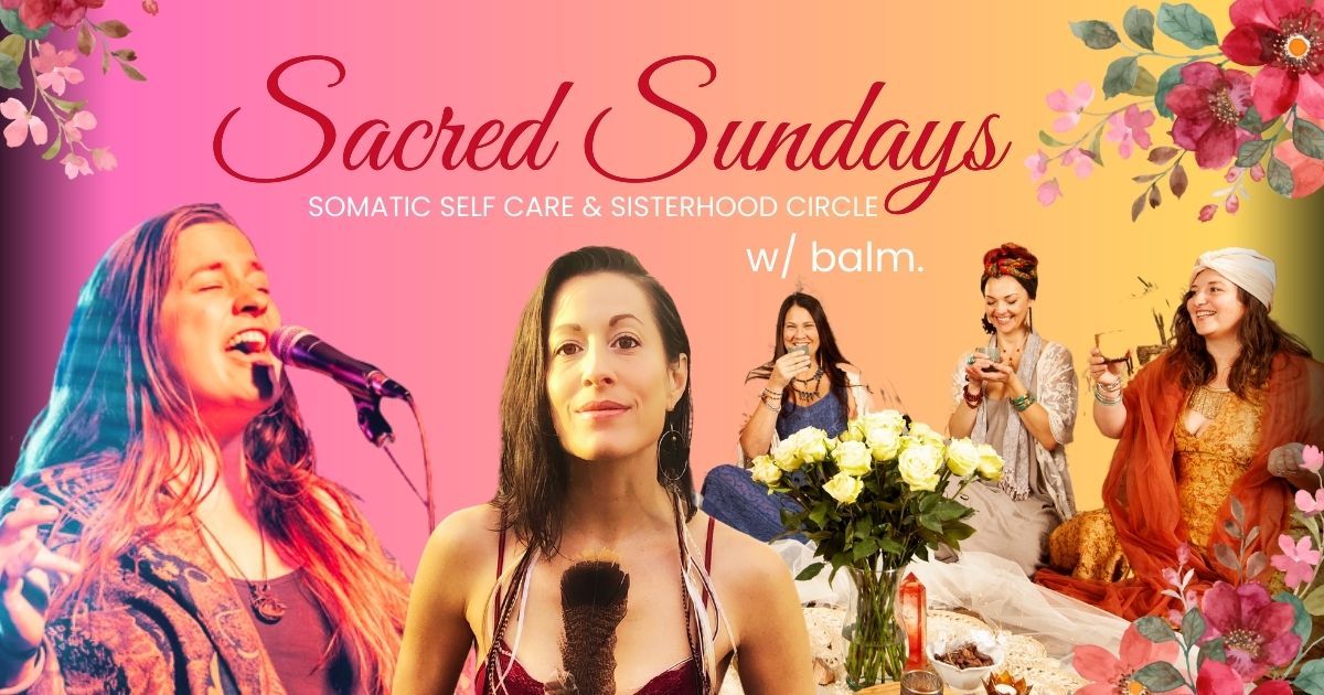 Sacred Sundays Somatic Self-Care & Sister Circle w\/ balm.