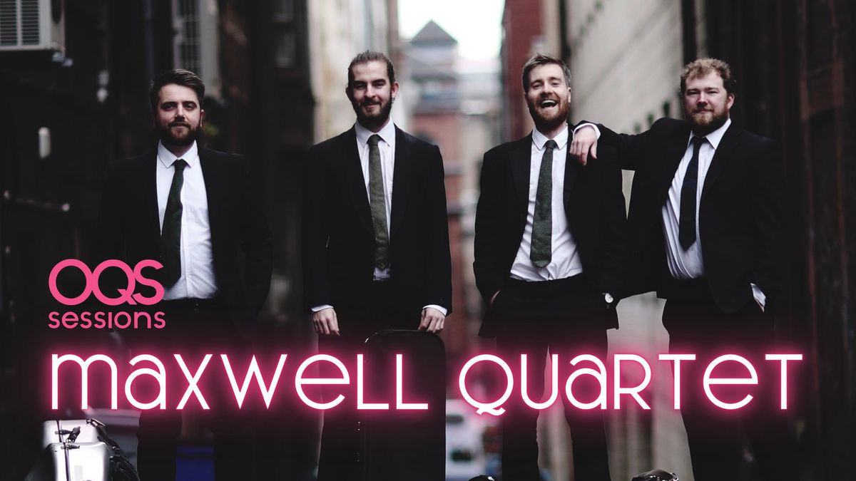 OQS sessions: Maxwell Quartet