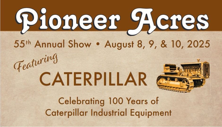 Pioneer Acres Annual Show Weekend - 100 years of Caterpillar Equipment!