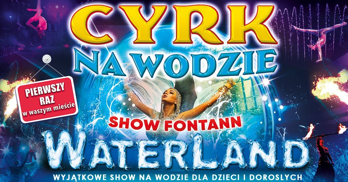 Krak\u00f3w: Cyrk na Wodzie WATERLAND "SHOW FONTANN"