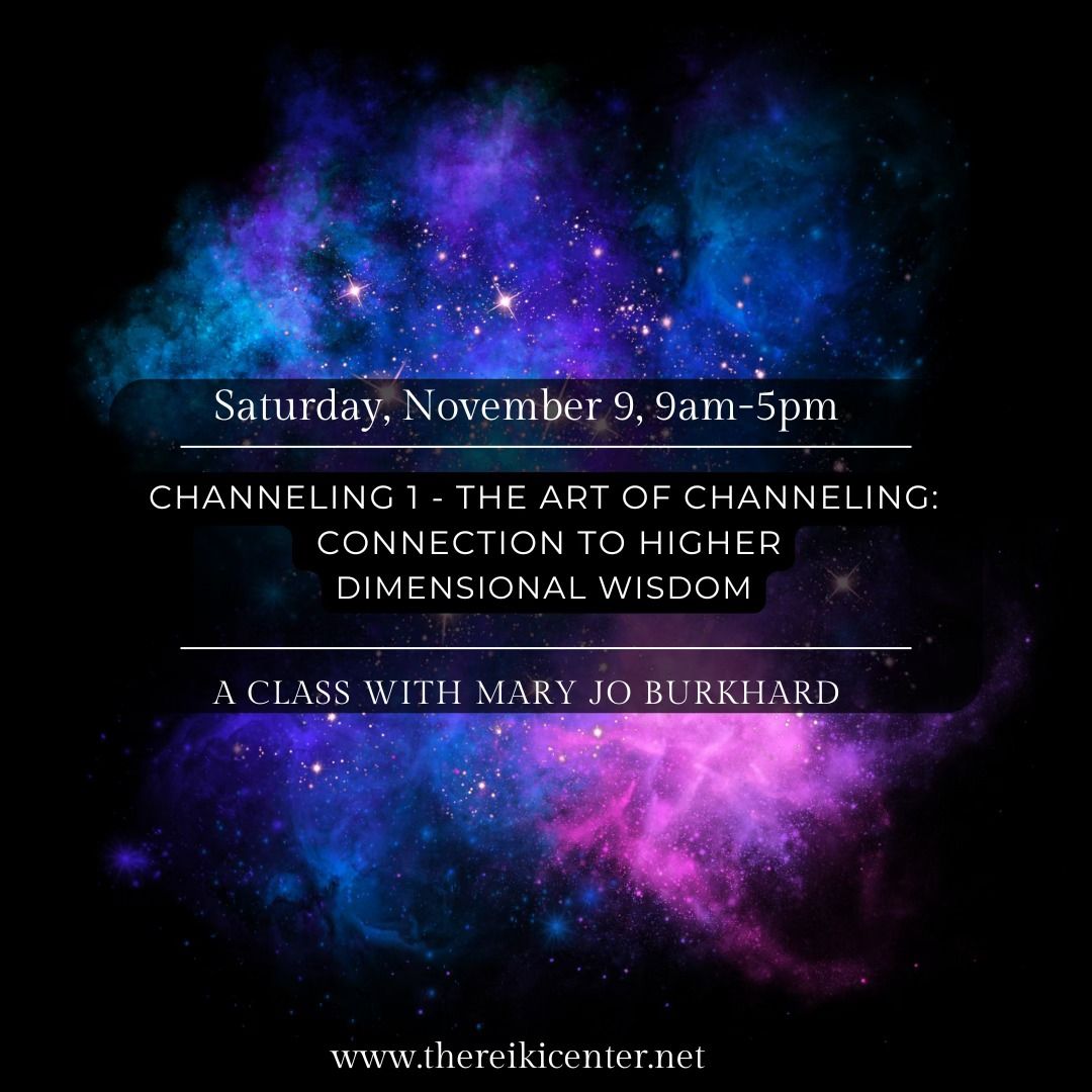 Channeling 1 - The Art of Channeling: Connection to Higher Dimensional Wisdom -with Mary Jo Burkhard