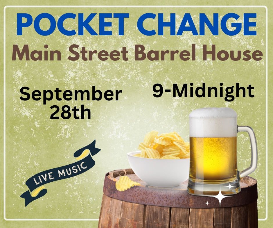 Pocket Change at the Main Street Barrel House