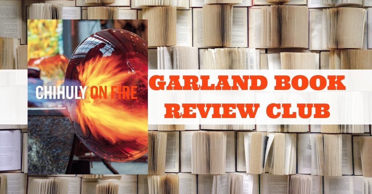 Chihuly on Fire presented by Garland Book Review Club