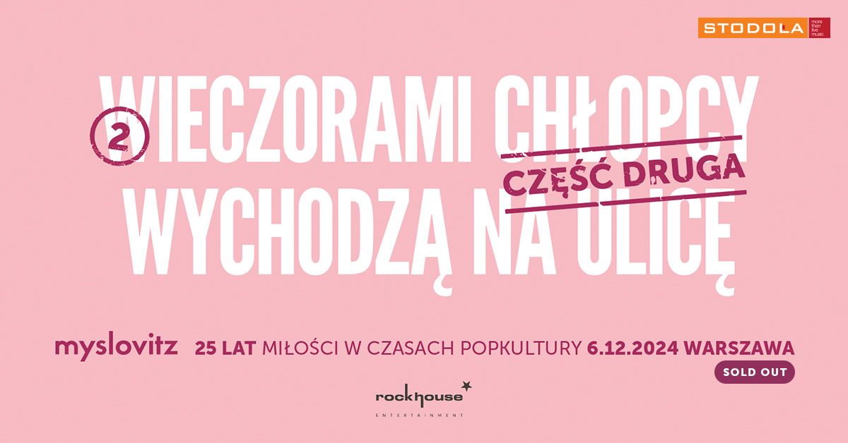 Myslovitz - 25 LAT MI\u0141O\u015aCI W CZASACH POPKULTURY - Cz\u0119\u015b\u0107 druga, 06.12.2024, Klub Stodo\u0142a (SOLD OUT)