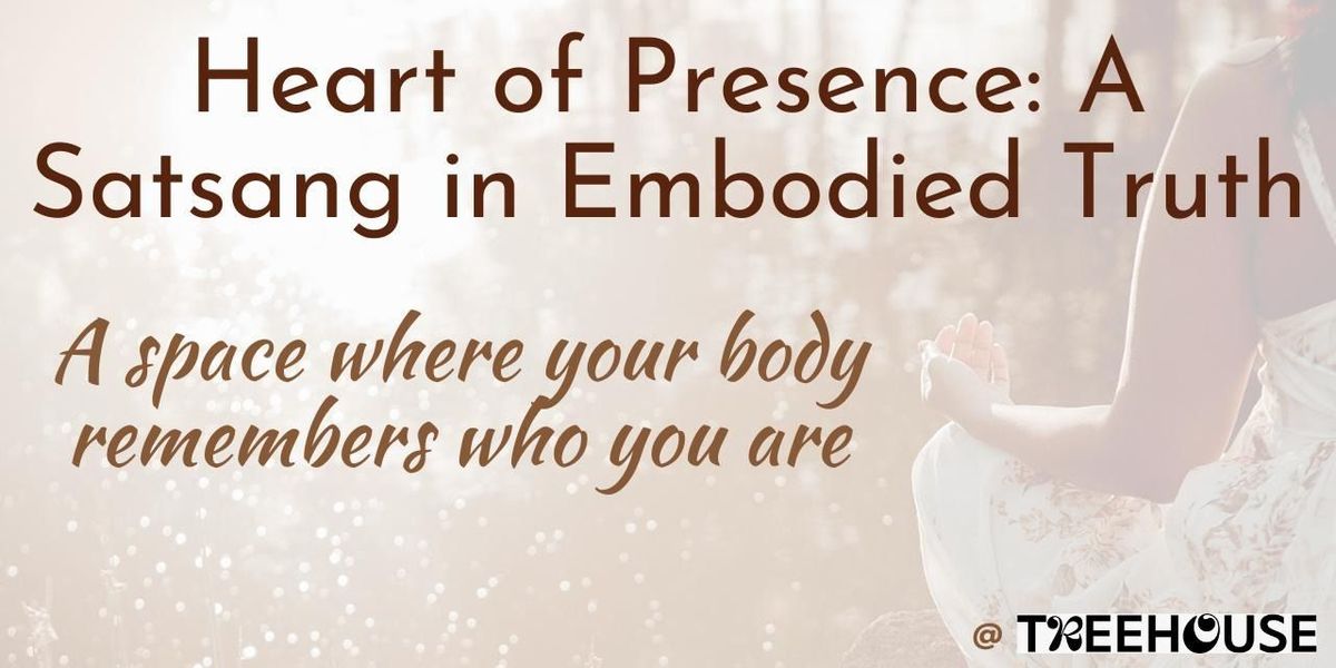 Heart of Presence - Satsang in Embodied Truth