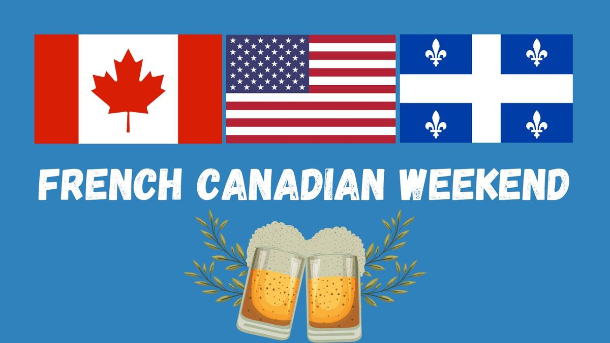 French Canadian Weekend Celebration!