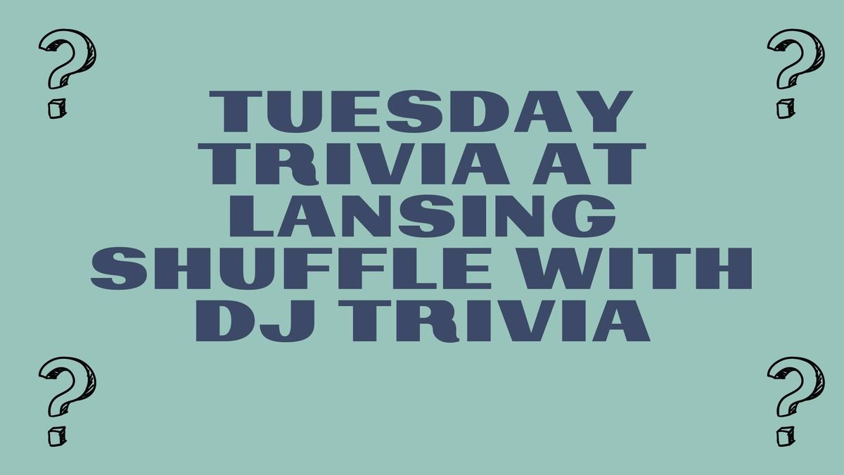 Trivia with DJ Trivia at Lansing Shuffle 