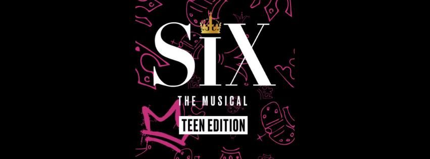 SIX THE MUSICAL: TEEN EDITION