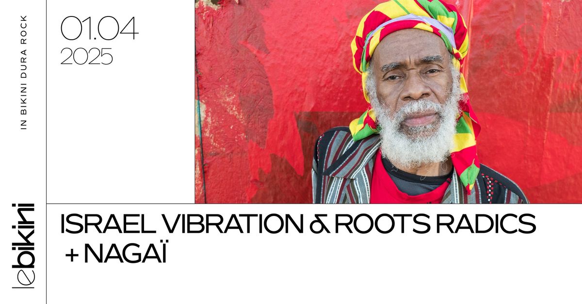 ISRAEL VIBRATION & ROOTS RADICS + NAGA\u00cf - Le Bikini