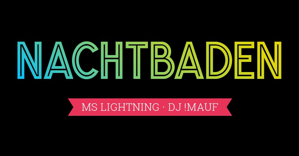 NACHTBADEN \u00b7 Mit Ms Lightning und !Mauf