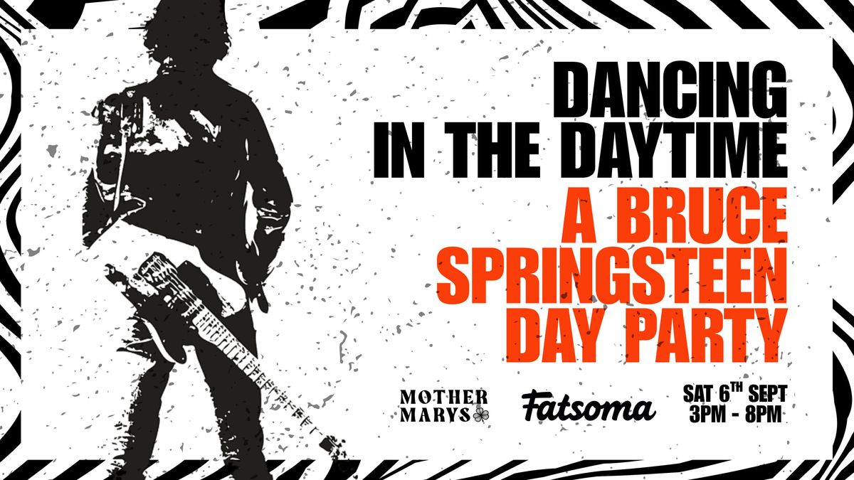 DANCING IN THE DAYTIME: A Bruce Springsteen Day Party