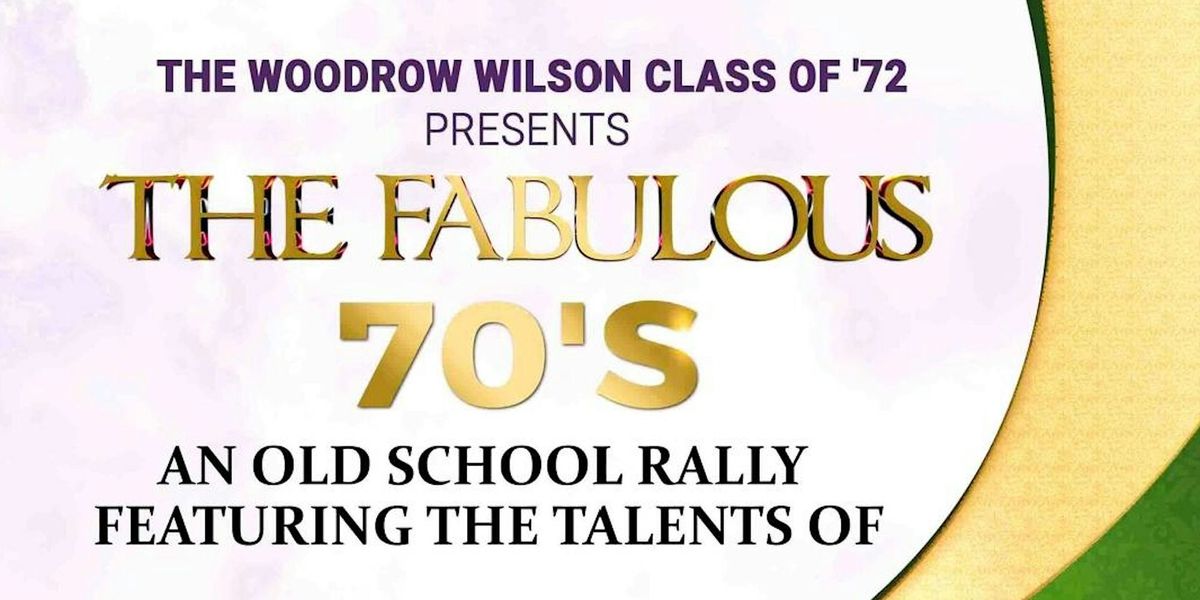 Woodrow Wilson Class Of '72 Presents The Fabulous 70's