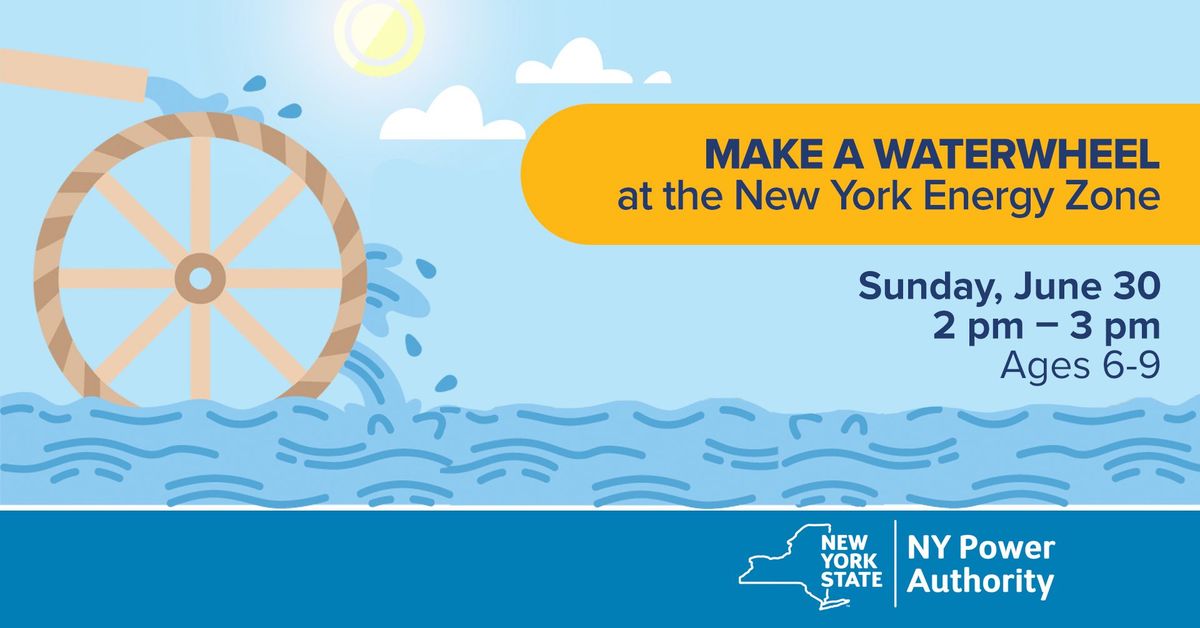 Make a Working Waterwheel at the NY Energy Zone in Utica!