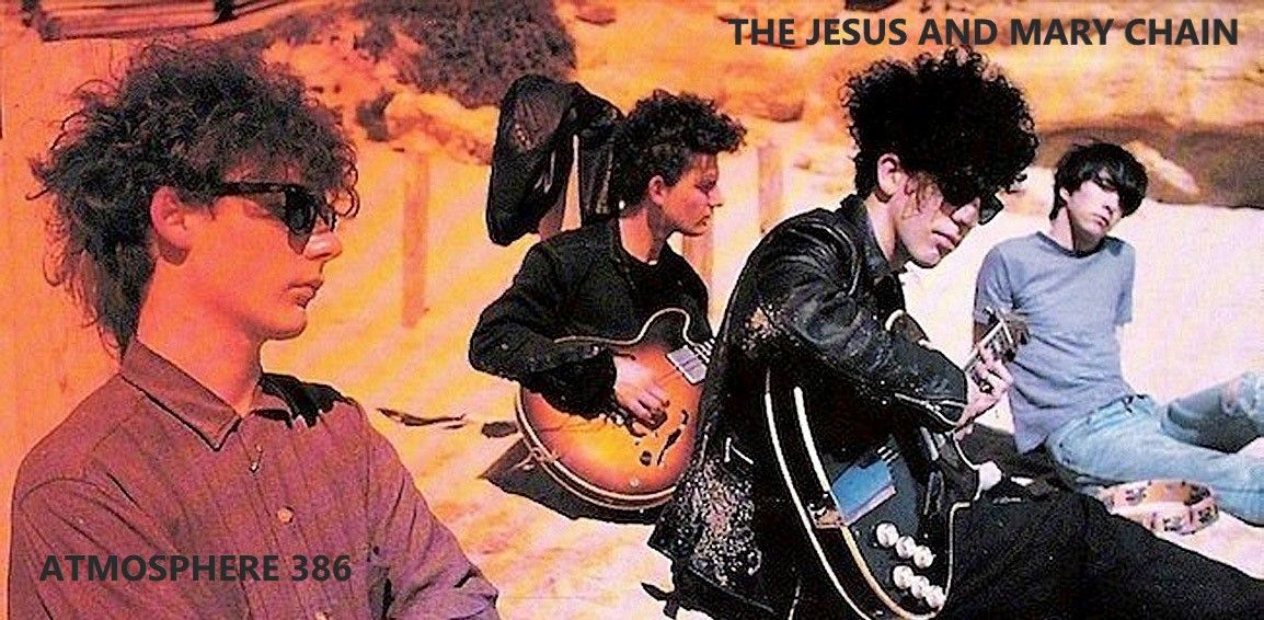 Atmosph\u00e8re N\u00b0 386 \/ SPECIALE THE JESUS AND MARY CHAIN