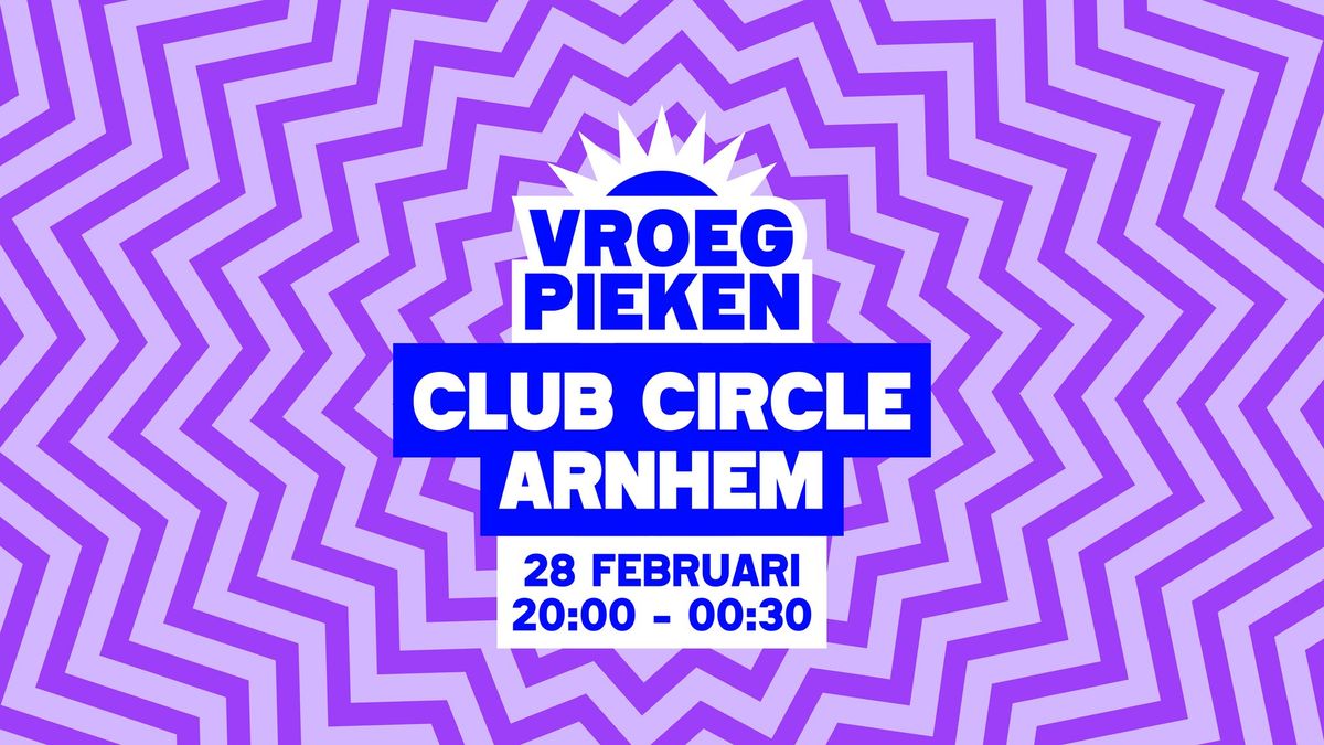 Vroeg Pieken \/\/ Club Circle \/\/ Arnhem