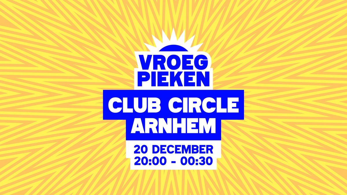 Vroeg Pieken \/\/ Club Circle \/\/ Arnhem