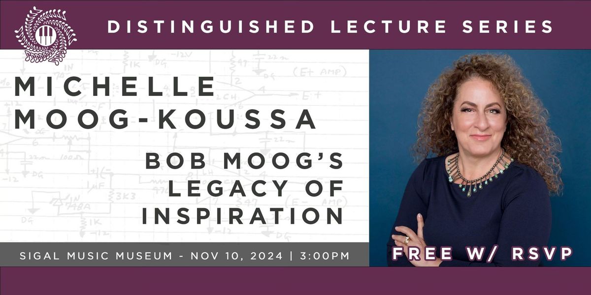 Michelle Moog-Koussa: Bob Moog's Legacy of Inspiration - Distinguished Lecture Series