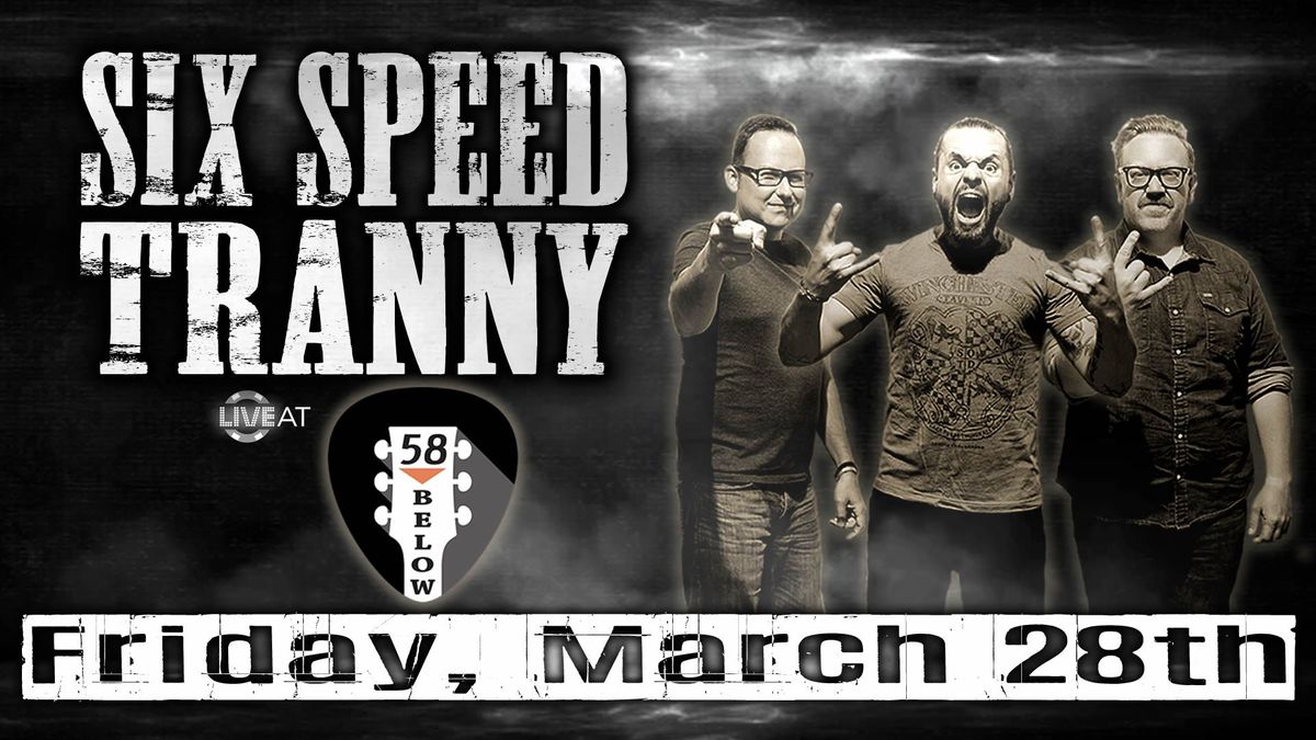 Six Speed Tranny live at 58 Below