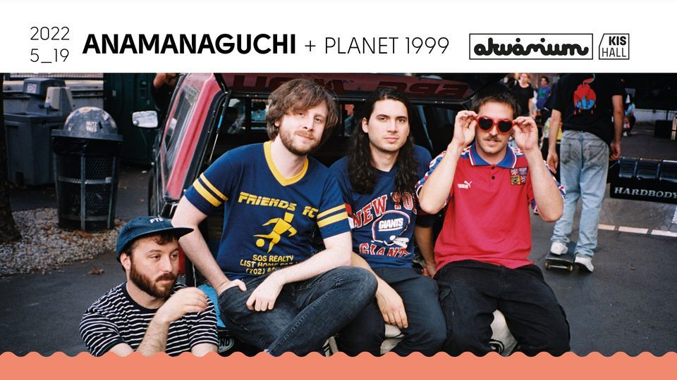 Anamanaguchi, support: Planet 1999 - Akv\u00e1rium Klub