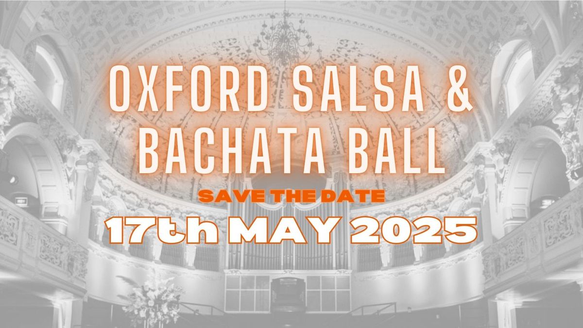 Oxford Salsa and Bachata Ball 2025 - SAVE THE DATE!