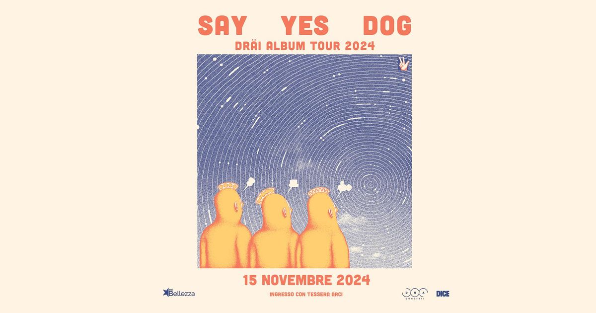 SAY YES DOG | Milano, Arci Bellezza