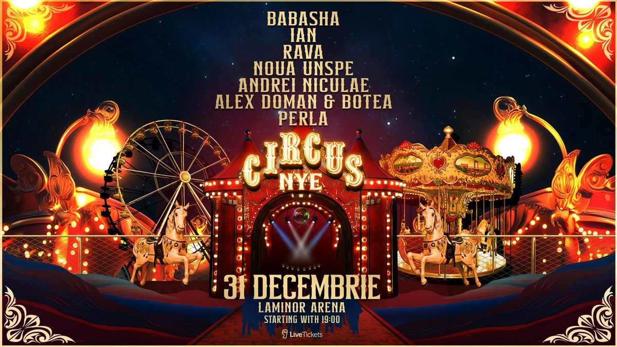 CIRCUS NYE 2025 || Laminor Arena || A of artists: Babasha, Ian, Rava, Noua Un\u0219pe and more.