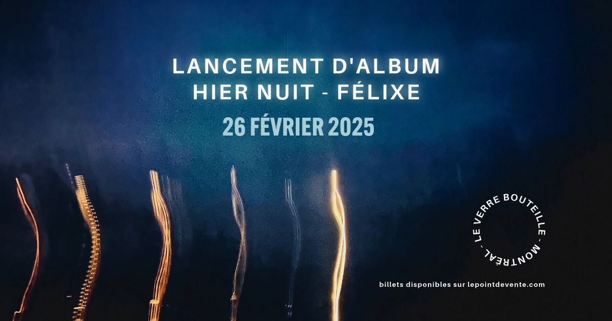 F\u00e9lixe | Lancement d'album \u00ab Hier Nuit \u00bb