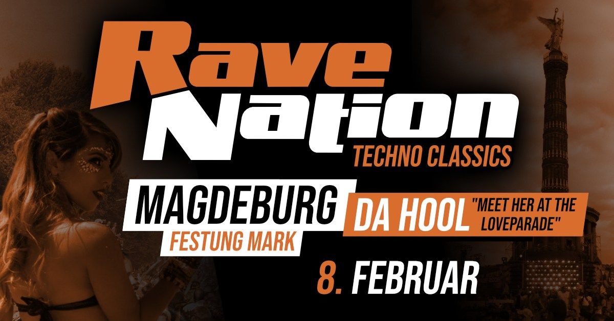 8.2. \u2716 RAVE NATION - TECHNO CLASSICS \u2716 MAGDEBURG \u2716 DA HOOL (Meet her at the Loveparade)