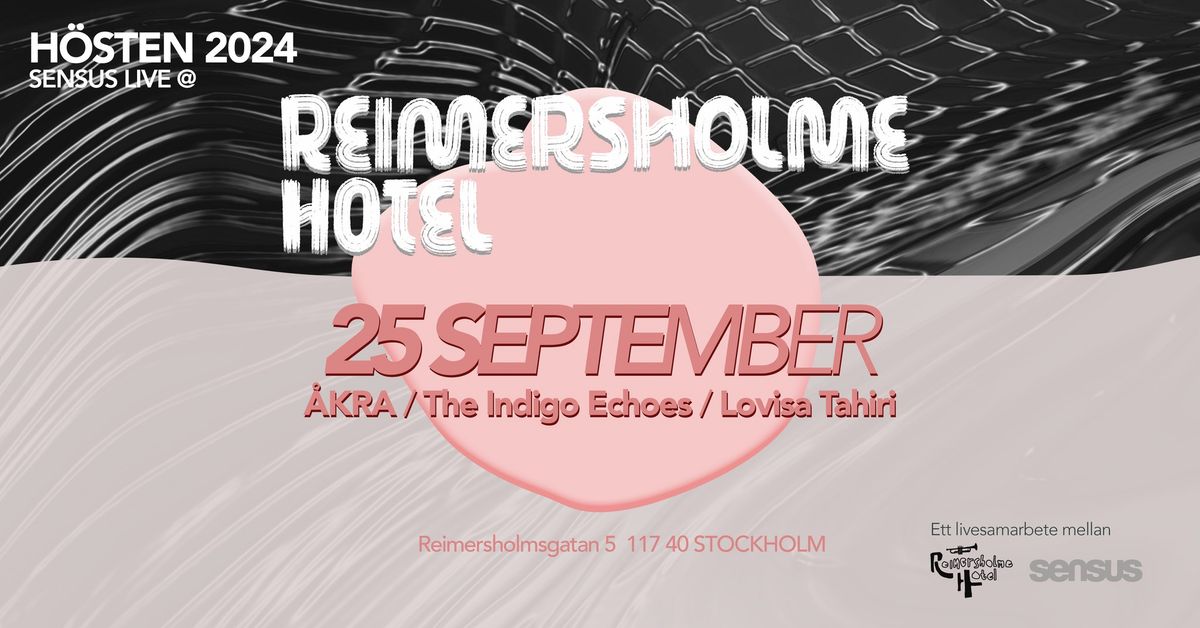 SENSUS LIVE @ REIMERSHOLME HOTEL: \u00c5KRA, The Indigo Echoes & Lovisa Tahiri