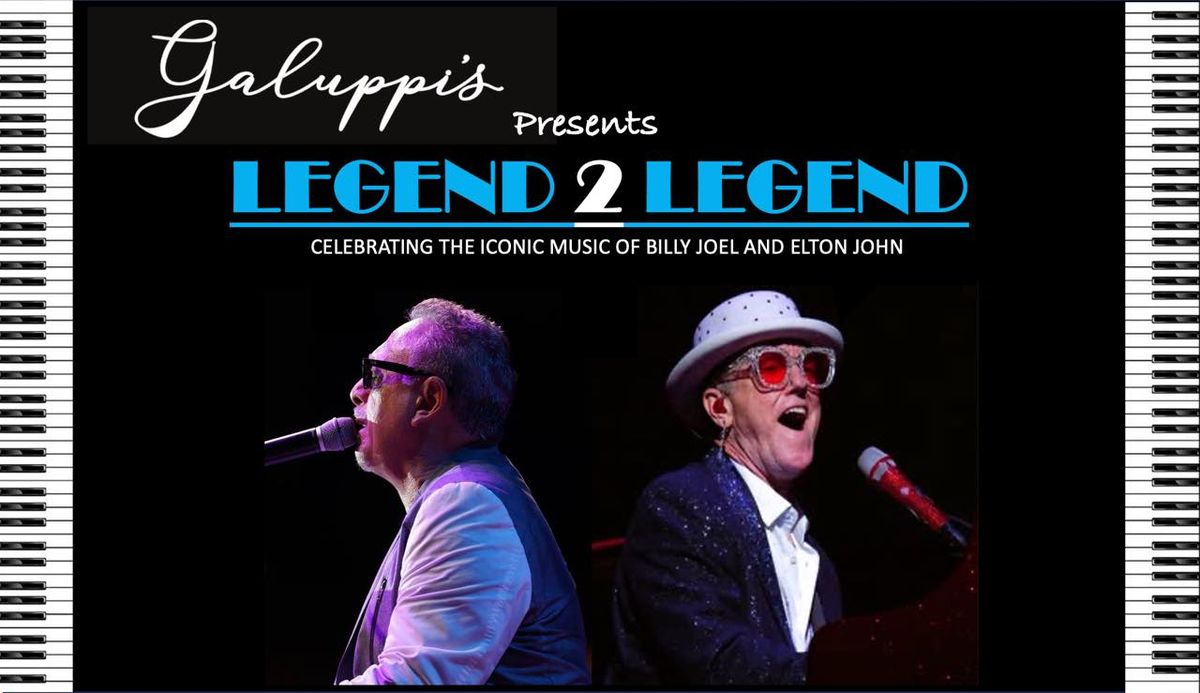 Legend 2 Legend Billy Joel vs Elton John comes to Galuppi's March 6th 