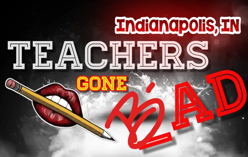7\/28: Indianapolis,IN: Teachers Gone Bad 