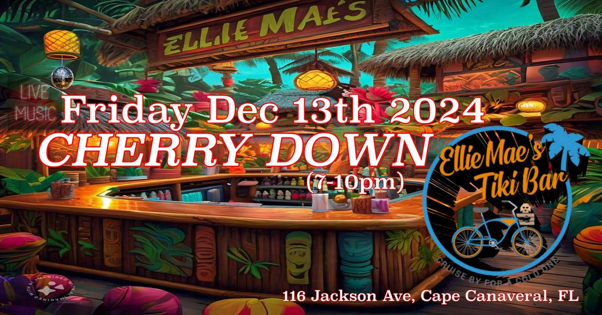 CHERRY DOWN - Ellie Mae's - Friday Dec 13th 2024