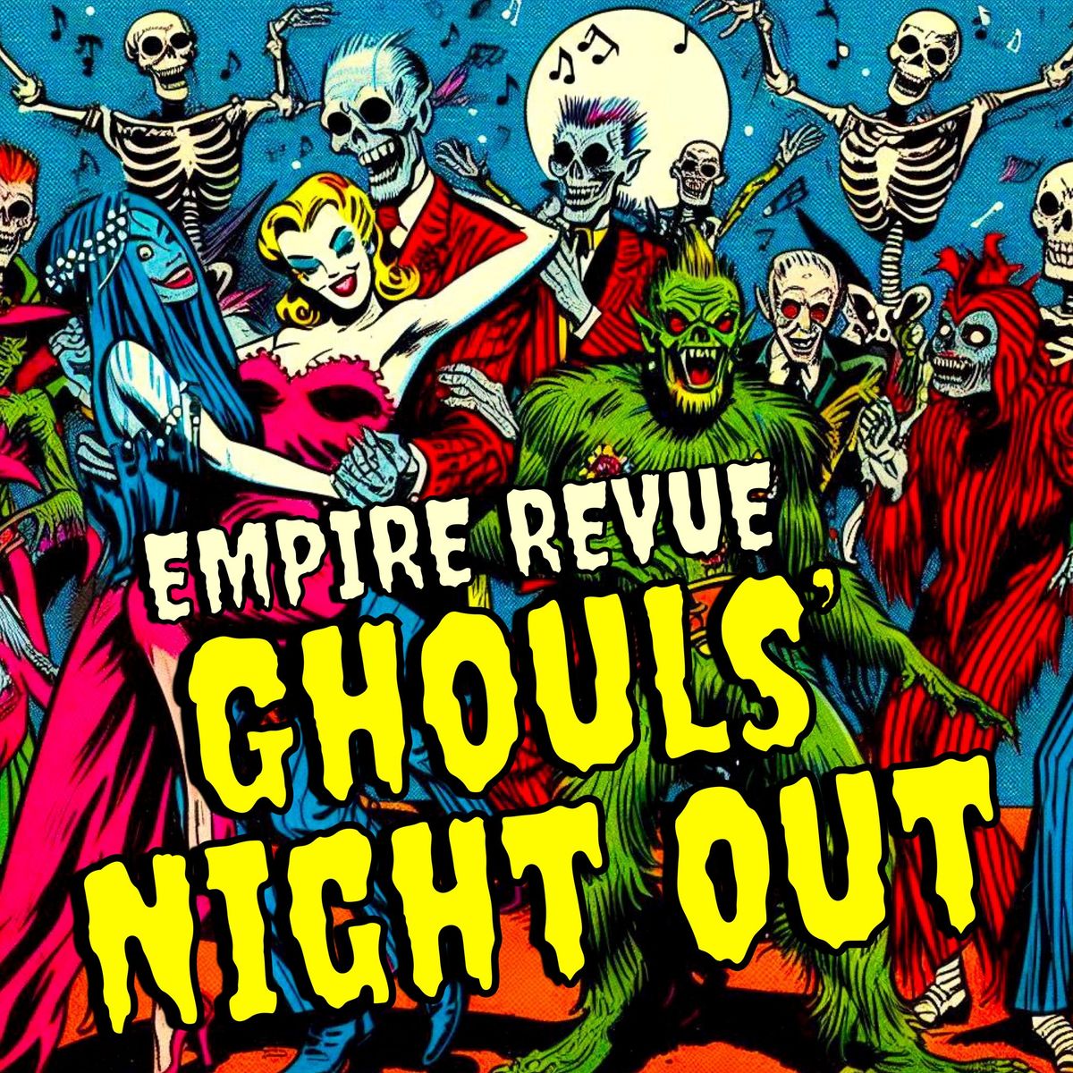 The Empire Revue presents: Ghoul's Night Out!