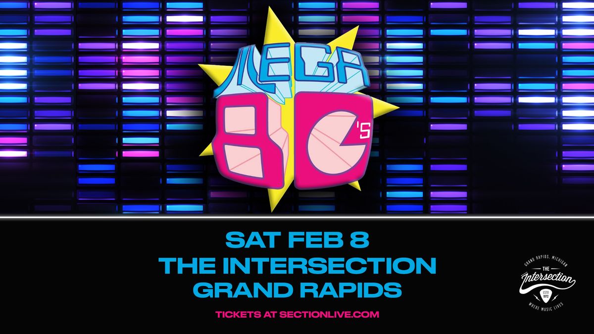 Mega 80's - The Ultimate 80's Retro Party at The Intersection - Grand Rapids, MI