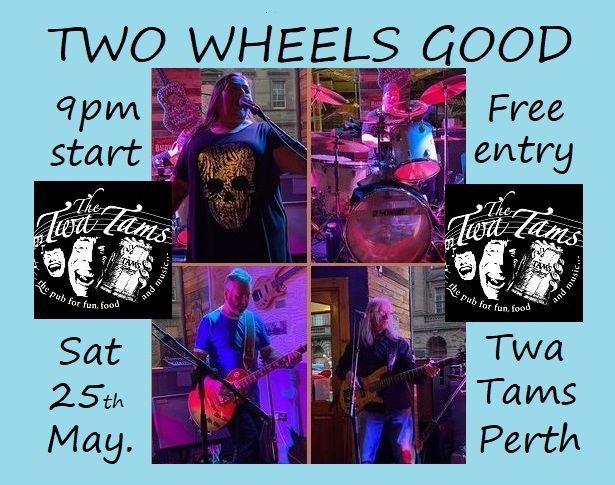 Two Wheels Good are back! This coming Saturday 25th May at The Twa Tams, Perth.9pm. 